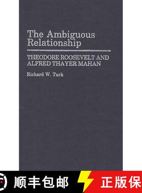 【3-4周达】The Ambiguous Relationship: Theodore Roosevelt and Alfred Thayer Mahan [9780313256448]