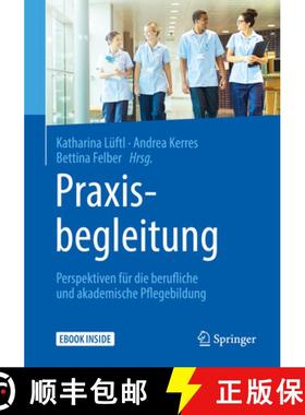【3-4周达】Praxisbegleitung: Perspektiven Für Die Berufliche Und Akademische Pflegebildung [9783662579251]