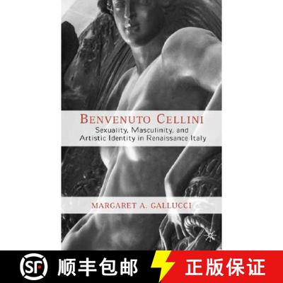 【3-4周达】Benvenuto Cellini: Sexuality, Masculinity, and Artistic Identity in Renaissance Italy [9781403961075]