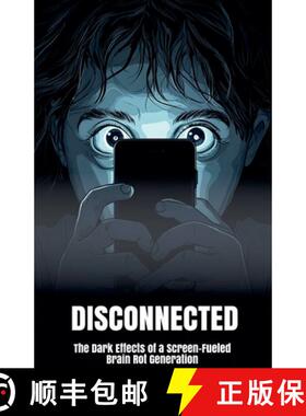 【3-4周达】Disconnected: The Dark Effects of a Screen-Fueled Brain Rot Generation [9798230558293]