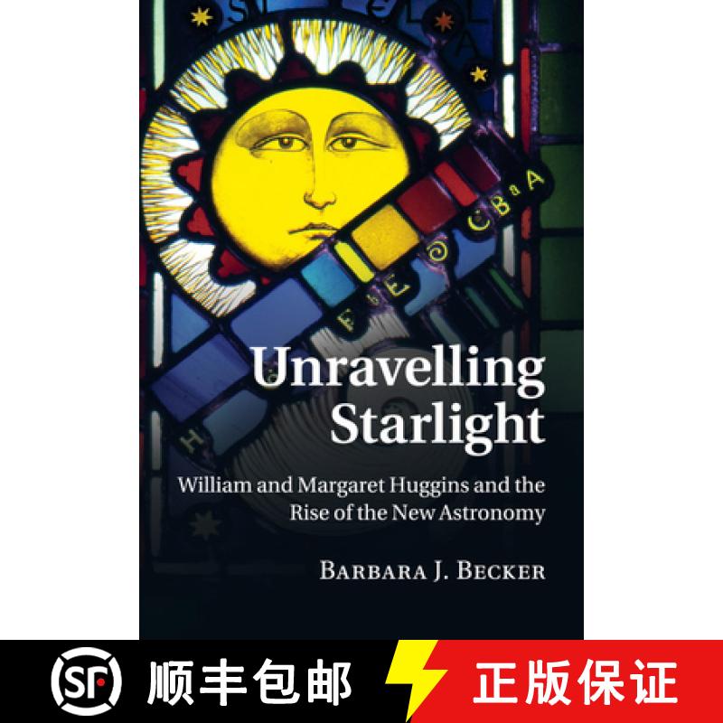 预订 Unravelling Starlight: William and Margaret Huggins and the Rise of the New Astronomy [9781316644171]