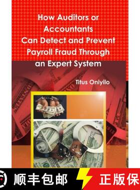 【3-4周达】How Auditors or Accountants Can Detect and Prevent Payroll Fraud Through an Expert System [9781304649416]