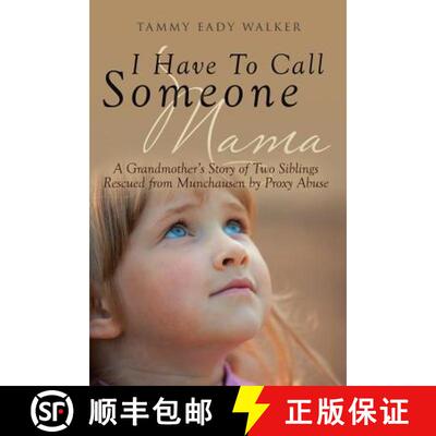 预订 I Have To Call Someone Mama: A Grandmother's Story of Two Siblings Rescued from Munchausen by Pr... [9781640794986]