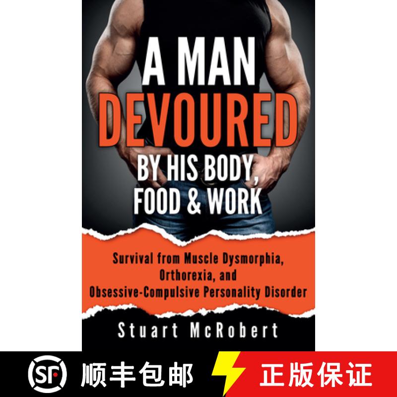 【3-4周达】Man Devoured By His Body, Food & Work: Survival from Muscle Dysmorphia, Orthorexia and Obs... [9789963616176]