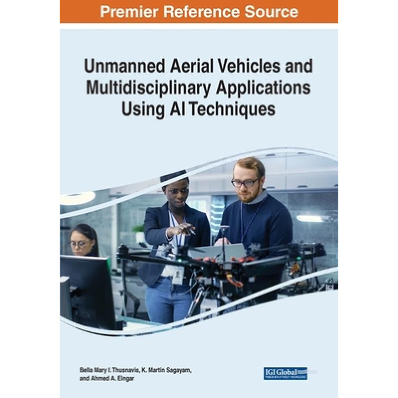 【4周达】Unmanned Aerial Vehicles and Multidisciplinary Applications Using AI Techniques [9781799887645] 书籍/杂志/报纸 科学技术类原版书 原图主图