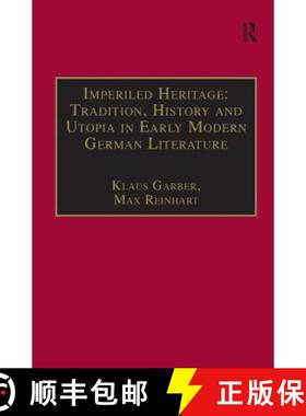 【3-4周达】Imperiled Heritage: Tradition, History and Utopia in Early Modern German Literature: Selec... [9780754600596]