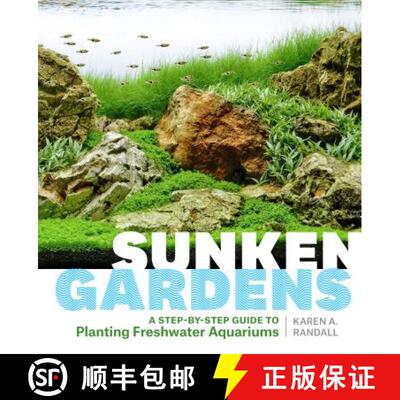 【3-4周达】Sunken Gardens : A Step-by-Step Guide to Planting Freshwater Aquariums [9781604695922]
