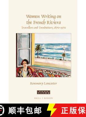 预订 Women Writing on the French Riviera: Travellers and Trendsetters, 1870-1970 [9789004428751]