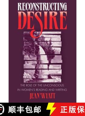 预订 Reconstructing Desire: The Role of the Unconscious in Women's Reading and Writing [9780807842850]