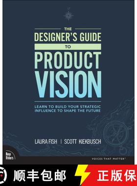 【3-4周达】Designer's Guide to Product Vision, The: Learn to build your strategic influence to shape ... [9780136654322]