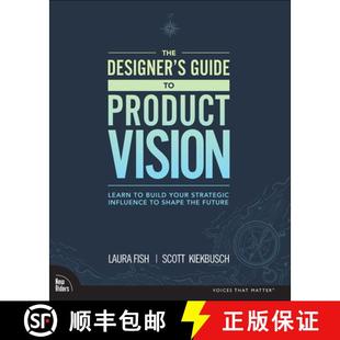 【3-4周达】Designer's Guide to Product Vision, The: Learn to build your strategic influence to shape ... [9780136654322]