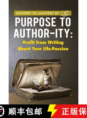 【3-4周达】Purpose to Author-ity: Profit from Writing About Your Life Passion [9780997470932]