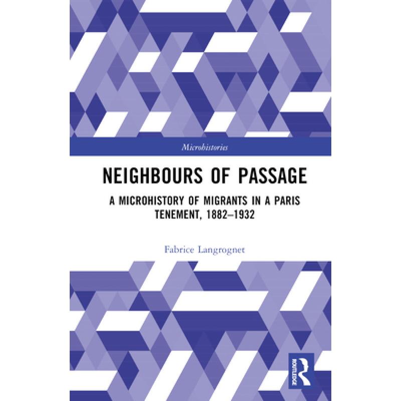 【4周达】Neighbours of Passage: A Microhistory of Migrants in a Paris Tenement, 1882-1932 [9780367862350] 书籍/杂志/报纸 人文社科类原版书 原图主图