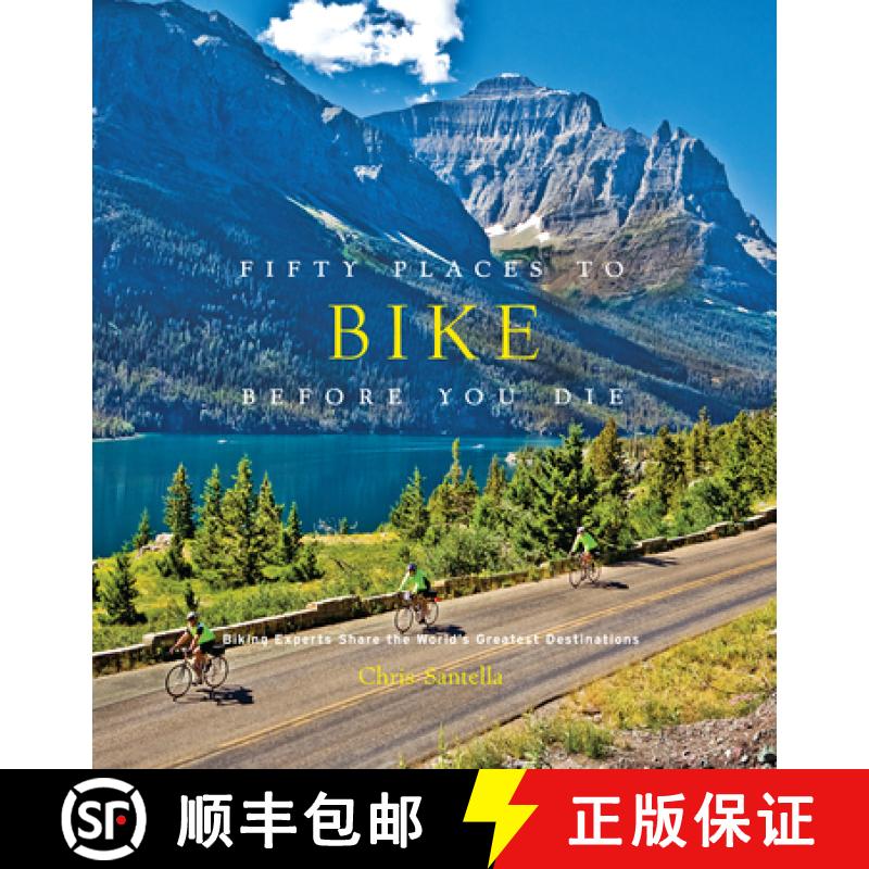 预订 Fifty Places to Bike Before You Die: Biking Experts Share the World's Greatest Destinations [9781584799894]