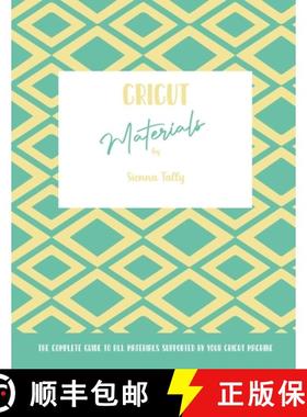【3-4周达】Cricut Materials: The Complete Guide To All Materials Supported By Your Cricut Machine [9781801925105]