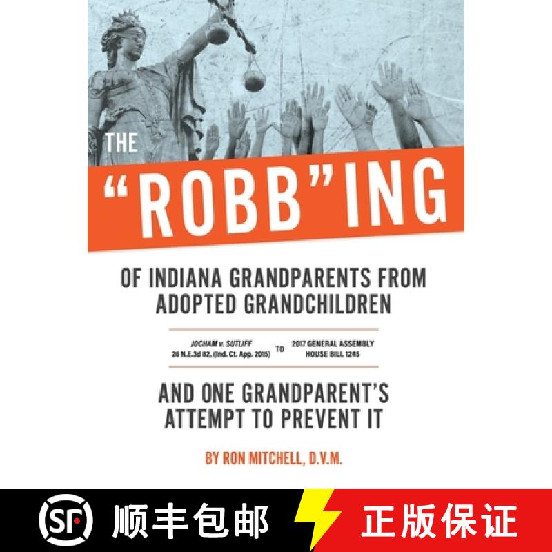 【3-4周达】The Robbing of Indiana Grandparents From Adopted Grandchildren [9781387937844]