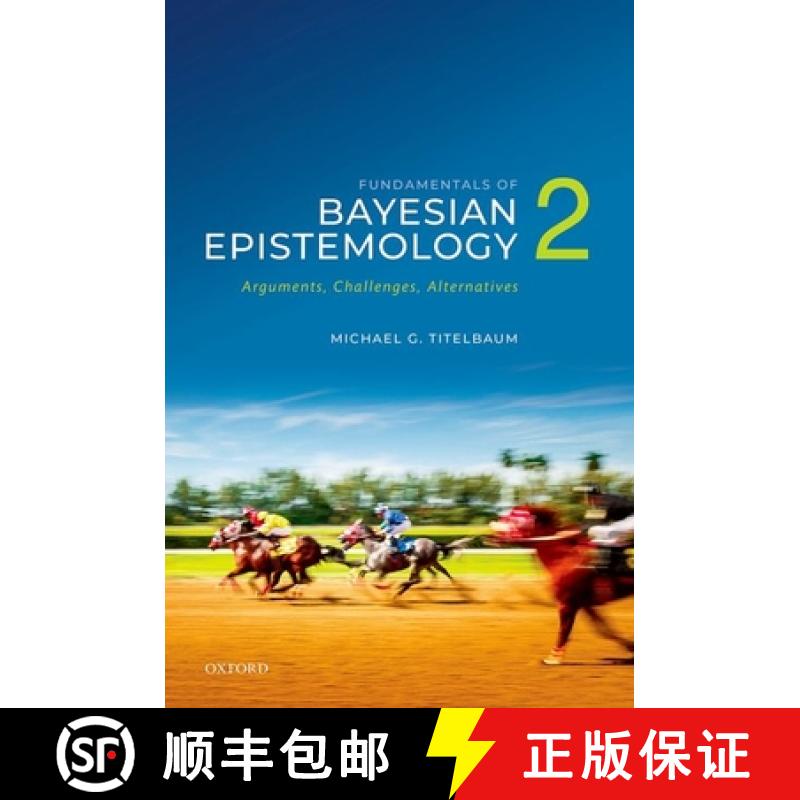【3-4周达】Fundamentals of Bayesian Epistemology 2: Arguments, Challenges, Alternatives [9780192863157]