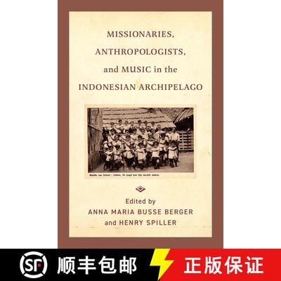 【3-4周达】Missionaries, Anthropologists, and Music in the Indonesian Archipelago (First Edition) [9780520400566]