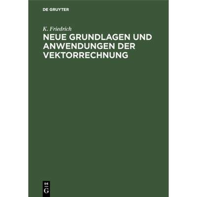 【4周达】Neue Grundlagen Und Anwendungen Der Vektorrechnung: Eine Anleitung Zum Zahlenrechnen Mit Vek... [9783486746679]