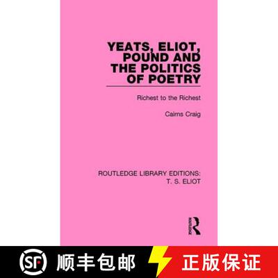 【3-4周达】Yeats, Eliot, Pound and the Politics of Poetry: Richest to the Richest [9781138999374]