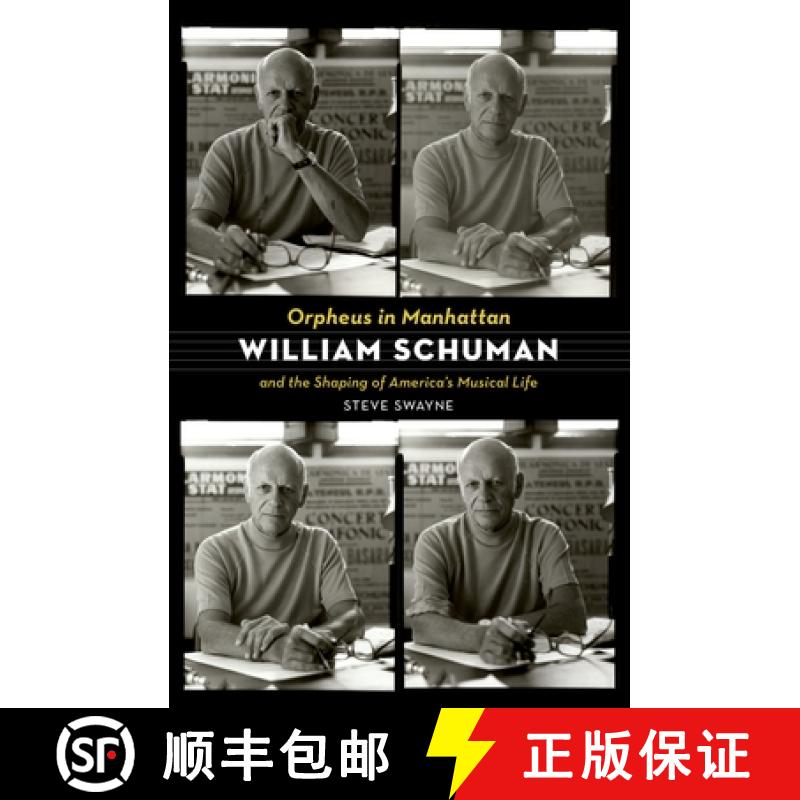 【3-4周达】Orpheus in Manhattan: William Schuman and the Shaping of America's Musical Life [9780199367849]