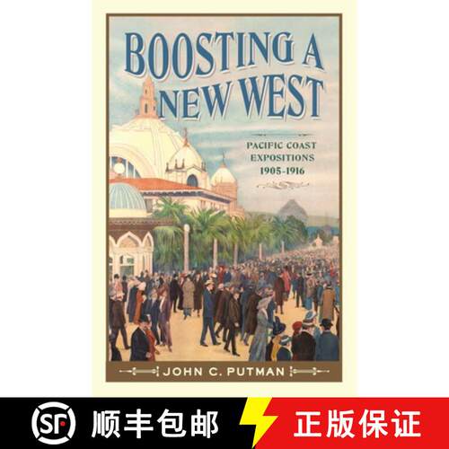 【3-4周达】Boosting a New West: Pacific Coast Expositions, 1905 - 1916 [9780874223811]