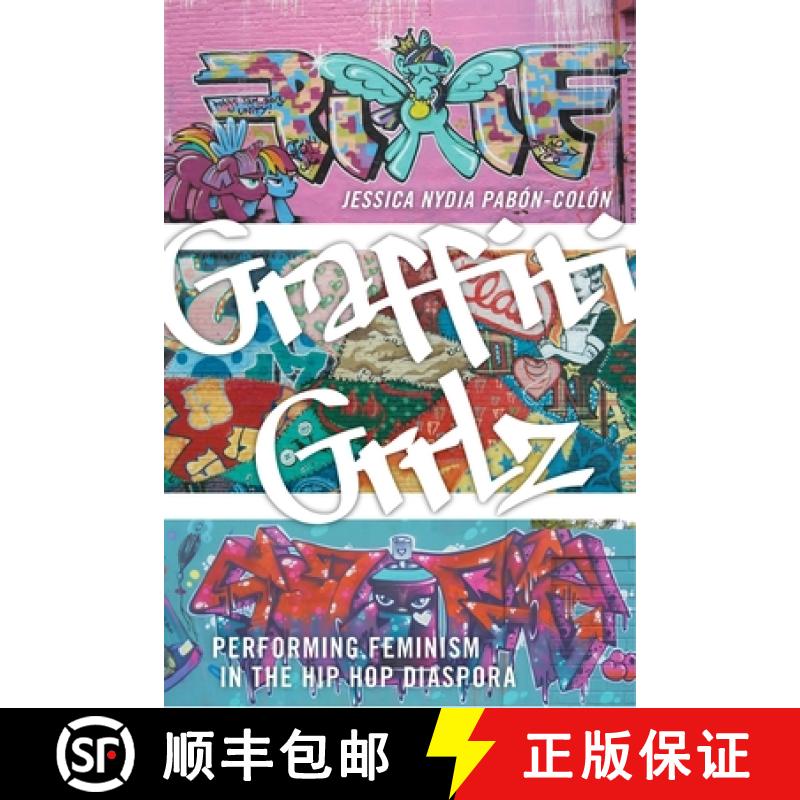 【3-4周达】Graffiti Grrlz: Performing Feminism in the Hip Hop Diaspora [9781479895939]