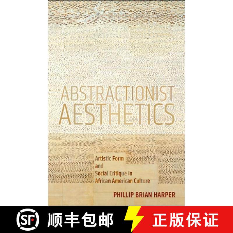 【3-4周达】Abstractionist Aesthetics: Artistic Form and Social Critique in African American Culture [9781479865437]