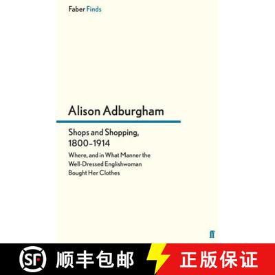 预订 Shops and Shopping, 1800-1914: Where, and in What Manner the Well-Dressed Englishwoman Bought He... [9780571296019]