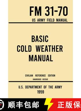 预订 Basic Cold Weather Manual - FM 31-70 US Army Field Manual (1959 Civilian Reference Edition): Una... [9781643891590]