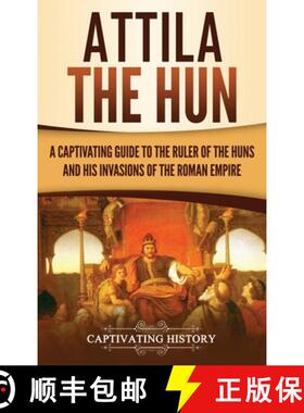 【3-4周达】Attila the Hun: A Captivating Guide to the Ruler of the Huns and His Invasions of the Roma... [9781950924592]