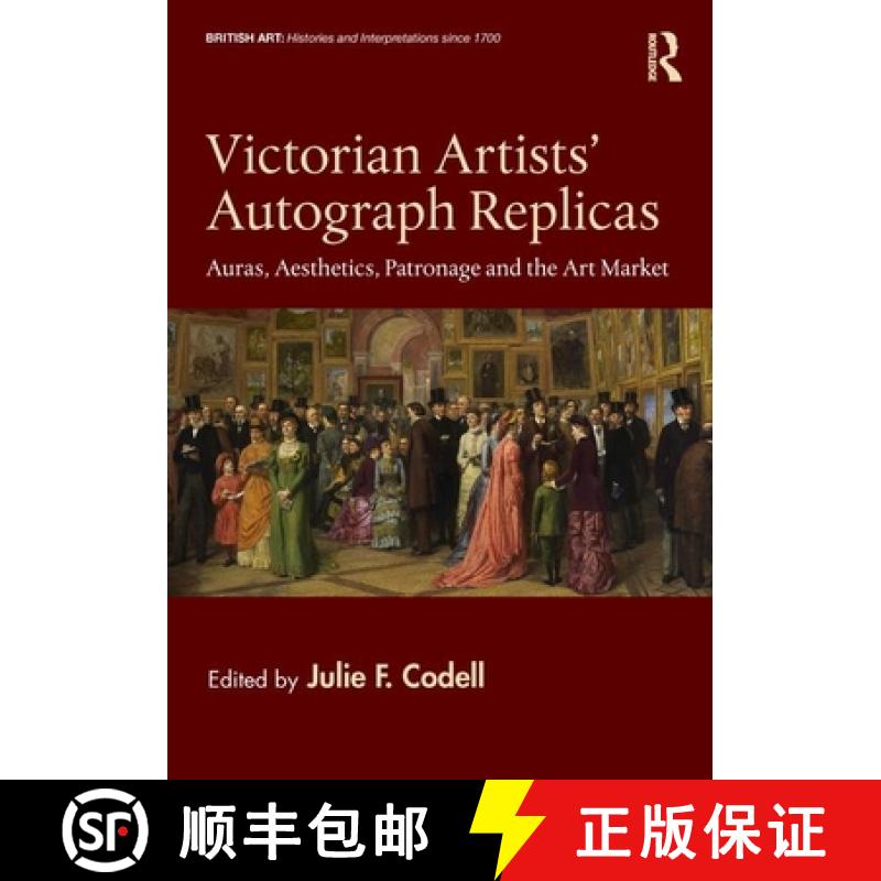 【3-4周达】Victorian Artists' Autograph Replicas: Auras, Aesthetics, Patronage and the Art Market [9780367145828]