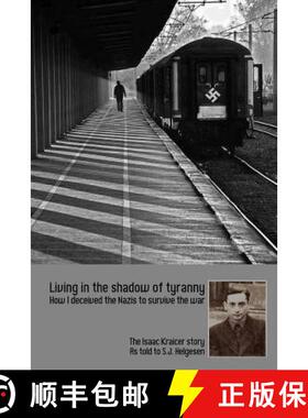 预订 Living in the shadow of tyranny: How I deceived the Nazis to survive the war - The Isaac Kraicer... [9780692075906]