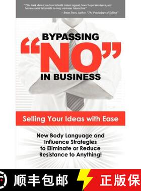 预订 Bypassing No in Business: Selling Your Ideas with Ease: New Body Language and Influence Strategi... [9780981879192]