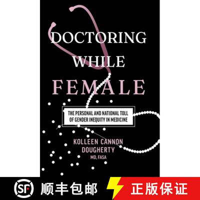 【3-4周达】精装 Doctoring While Female: The Personal and National Toll of Gender Inequity in Medicine [9781544549057]