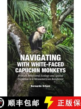 【3-4周达】Navigating with White-Faced Capuchin Monkeys: Primate Behavioral Ecology and Spatial Cogni... [9789464280586]