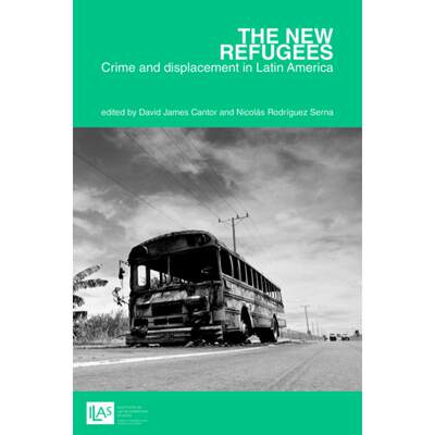 【4周达】new refugees: crime and forced displacement in Latin America: Crime and Displacement in Lati... [9781908857187]