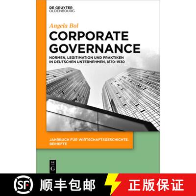 【3-4周达】Corporate Governance: Normen, Legitimation Und Praktiken in Deutschen Unternehmen, 1870-1930 [9783110716795]