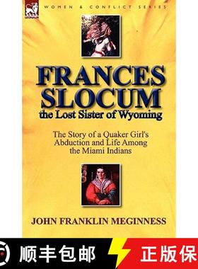 【3-4周达】Frances Slocum the Lost Sister of Wyoming: The Story of a Quaker Girl's Abduction and Life... [9780857065384]