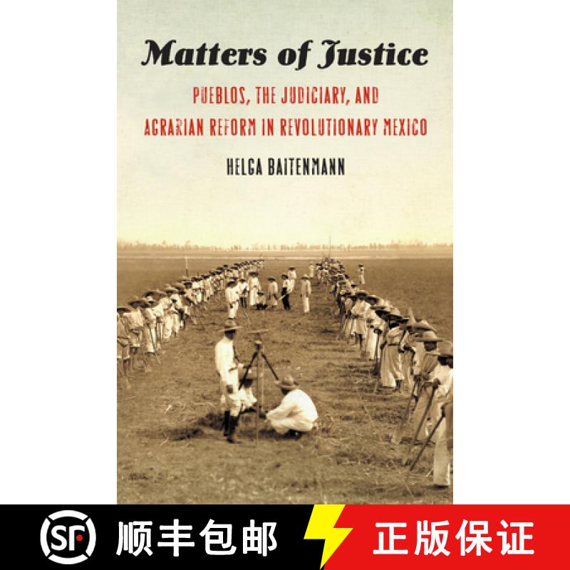 【3-4周达】Matters of Justice: Pueblos, the Judiciary, and Agrarian Reform in Revolutionary Mexico [9781496219480]