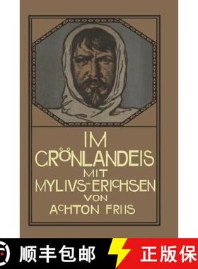 【3-4周达】Im Groenlandeis Mit Mylius-Erichsen: Die Danmark-Expedition 1906-1908 (2. Auflage 1913) (2... [9783662234884]