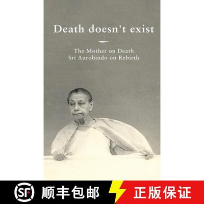 【3-4周达】Death doesn't exist: The Mother on Death, Sri Aurobindo on Rebirth [9789395460002]
