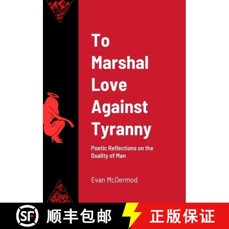 预订 To Marshal Love Against Tyranny: Poetic Reflections on the Duality of Man [9781312174818]