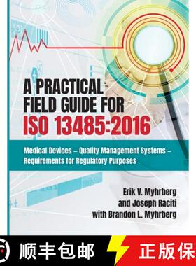 预订 A Practical Field Guide for ISO 13485: 2016: Medical Devices--Quality Management Systems--Requir... [9781636941325]