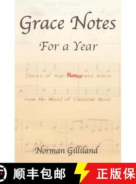 预订 Grace Notes for a Year-Stories of Hope Humor and Hubris from the World of Classical: Stories of ... [9780971509306]