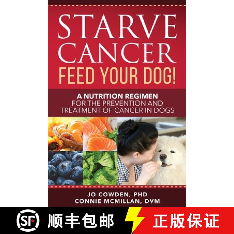 【2-3周达】Starve Cancer Feed Your Dog! A Nutrition Regimen for the Prevention and Treatment of Cance... [9781617813108]