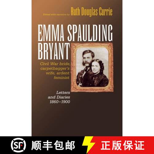 【3-4周达】精装 Emma Spaulding Bryant: Civil War Bride, Carpetbagger's Wife, Ardent Feminist: Letters... [9780823222735]