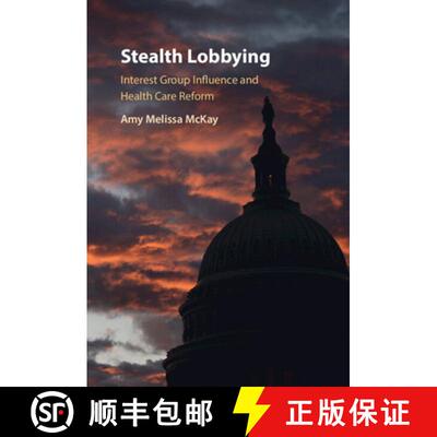 【3-4周达】Stealth Lobbying: Interest Groups and Influence in Health Care Reform [9781009188944]