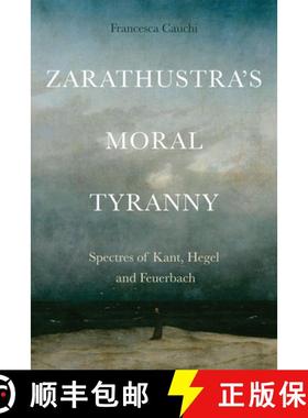 预订 Zarathustra's Moral Tyranny: Spectres of Kant, Hegel and Feuerbach [9781399504317]