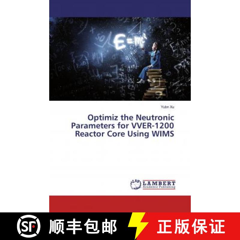 预订 Optimiz the Neutronic Parameters for VVER-1200 Reactor Core Using WIMS [9786139459070]